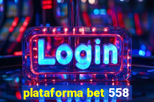 plataforma bet 558